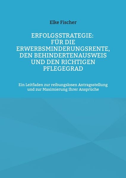 Produktbild: Erfolgsstrategie: F&uuml;r die Erwerbsminderungsrente, den Behindertenausweis und den richtigen Pflegegrad