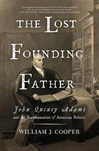 Produktbild: The Lost Founding Father: John Quincy Adams and the Transformation of American Politics