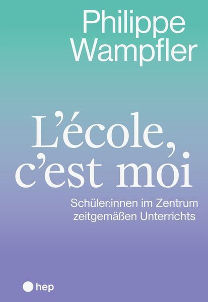 L’école, c’est moi, Taschenbuch von Philippe Wampfler, Hep verlag, 9783035526769