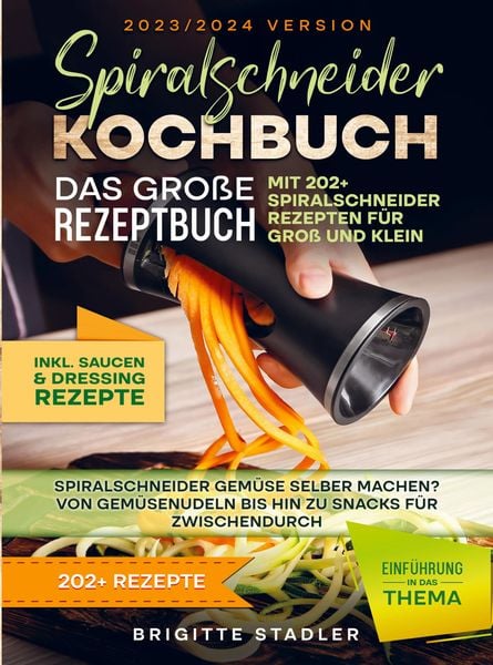 Spiralschneider Kochbuch - Das große Rezeptbuch mit 202+ Spiralschneider Rezepten für Groß und Klein, Taschenbuch von Brigitte Stadler, Bookmundo,