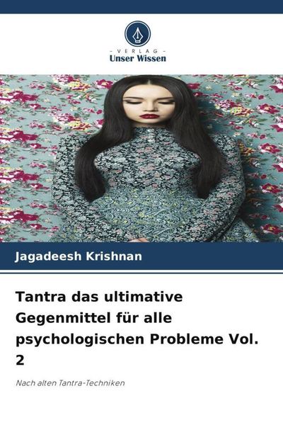 Tantra das ultimative Gegenmittel für alle psychologischen Probleme Vol. 2, Taschenbuch von Jagadeesh Krishnan, Verlag Unser Wissen, 9786204797380