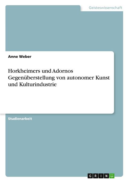 Produktbild: Horkheimers und Adornos Gegen&uuml;berstellung von autonomer Kunst und Kulturindustrie