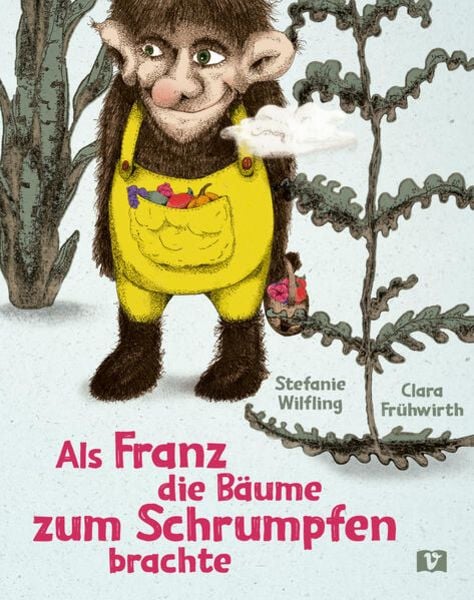Als Franz die Bäume zum Schrumpfen brachte., Gebundene Ausgabe von Stefanie Wilfling, Vermes-Verlag Ges.m.b.H, 978-3-903300-76-7