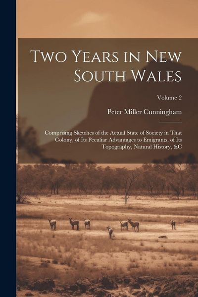 Produktbild: Two Years in New South Wales: Comprising Sketches of the Actual State of Society in That Colony, of Its Peculiar Advantages to Emigrants, of Its Top