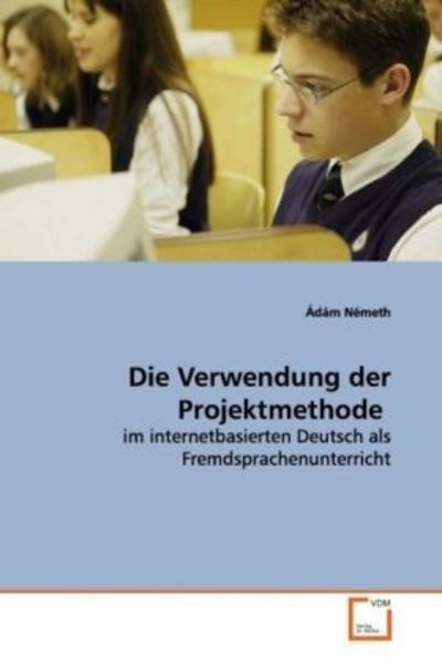 Németh, Á: Die Verwendung der Projektmethode, Taschenbuch von Ádám Németh, VDM, 9783639132076