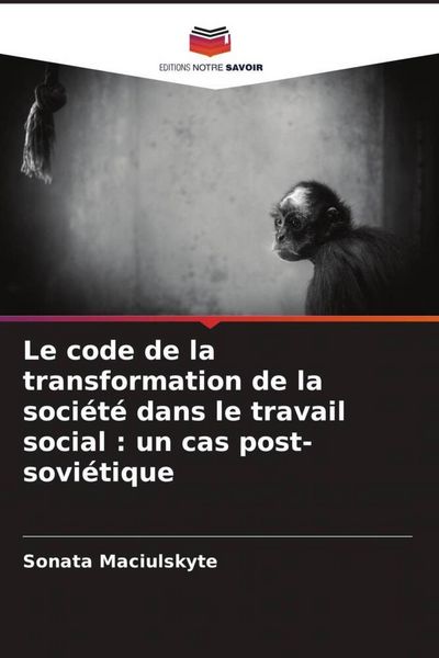Produktbild: Le code de la transformation de la soci&eacute;t&eacute; dans le travail social : un cas post-sovi&eacute;tique