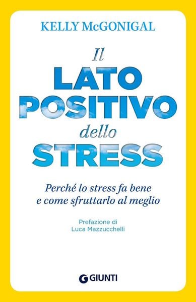 Produktbild: Il lato positivo dello stress. Perch&eacute; lo stress fa bene e come sfruttarlo al meglio