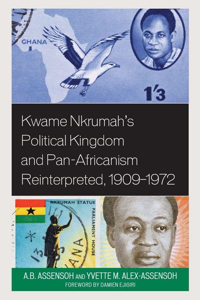 Produktbild: Kwame Nkrumah's Political Kingdom and Pan-Africanism Reinterpreted, 1909-1972