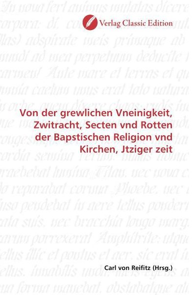 Produktbild: Von der grewlichen Vneinigkeit, Zwitracht, Secten vnd Rotten der Bapstischen Religion vnd Kirchen, Jtziger zeit