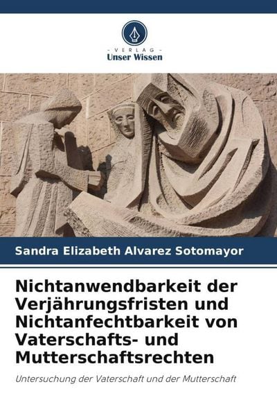 Produktbild: Nichtanwendbarkeit der Verj&auml;hrungsfristen und Nichtanfechtbarkeit von Vaterschafts- und Mutterschaftsrechten