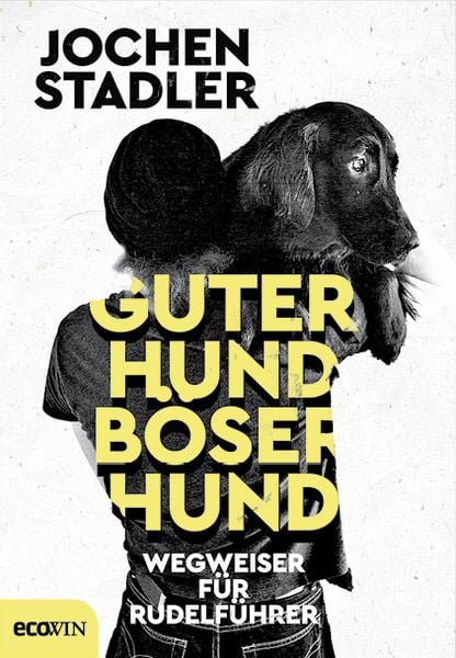 Guter Hund, böser Hund, Gebundene Ausgabe von Jochen Stadler, Ecowing, 9783711002402