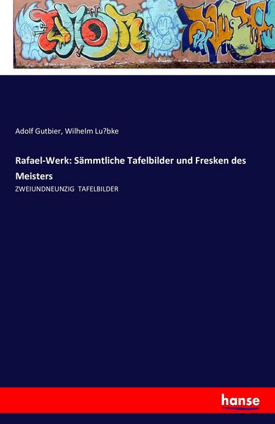 Rafael-Werk: Sämmtliche Tafelbilder und Fresken des Meisters, Taschenbuch von Adolf Gutbier , Wilhelm Lu¿bke, Hansebooks, 9783741193767