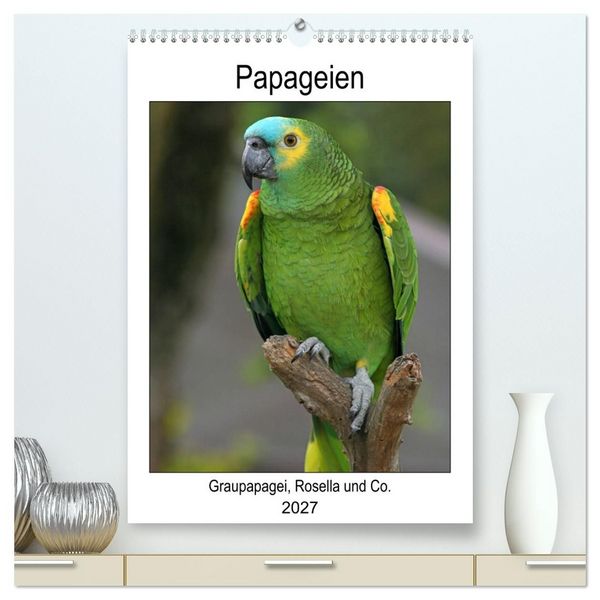 Produktbild: Papageien - Graupapagei, Rosella und Co. (hochwertiger Premium Wandkalender 2027 DIN A2 hoch), Kunstdruck in Hochglanz