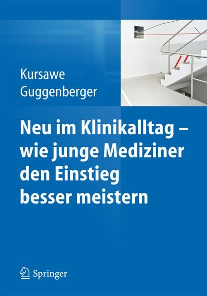 Neu im Klinikalltag - wie junge Mediziner den Einstieg besser meistern, Taschenbuch von Hubertus K. Kursawe , Herbert Guggenberger, Springer Berlin,