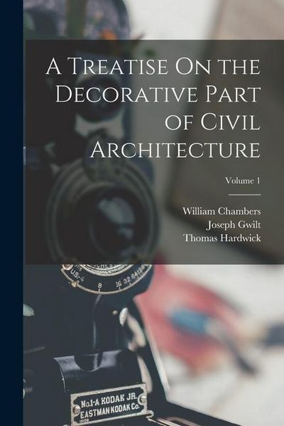 Produktbild: A Treatise On the Decorative Part of Civil Architecture; Volume 1