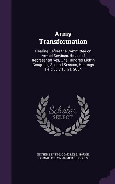 Produktbild: Army Transformation: Hearing Before the Committee on Armed Services, House of Representatives, One Hundred Eighth Congress, Second Session,