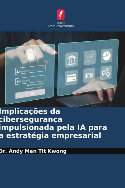 Produktbild: Implica&ccedil;&otilde;es da ciberseguran&ccedil;a impulsionada pela IA para a estrat&eacute;gia empresarial
