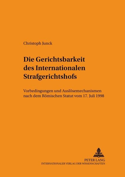 Die Gerichtsbarkeit des Internationalen Strafgerichtshofs, Taschenbuch von Christoph Junck, Peter Lang GmbH, Internationaler Verlag der