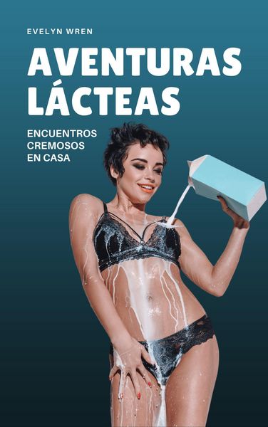 Produktbild: Aventuras l&aacute;cteas: Encuentros cremosos en casa