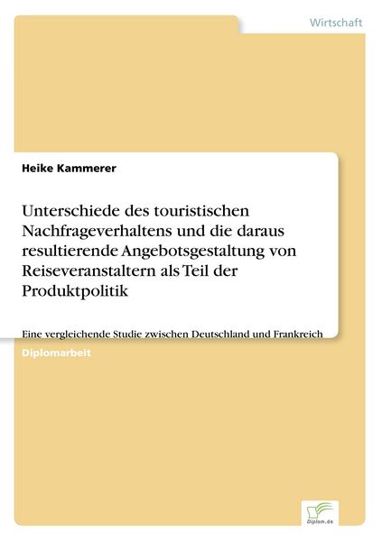 Unterschiede des touristischen Nachfrageverhaltens und die daraus resultierende Angebotsgestaltung von Reiseveranstaltern als Teil der Produktpolitik,