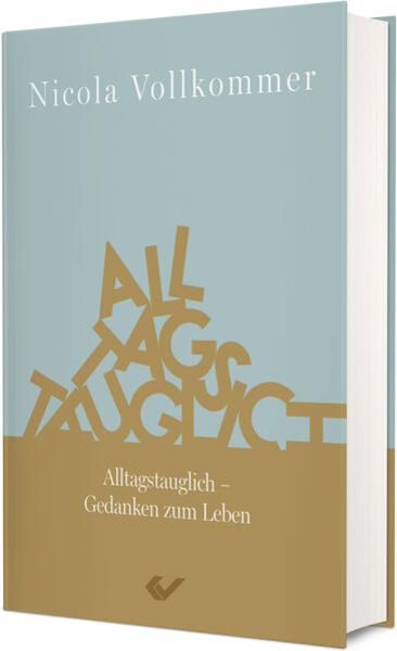 Alltagstauglich, Gebundene Ausgabe von Nicola Vollkommer, Christliche Verlagsgesellschaft, 978-3-86353-946-7