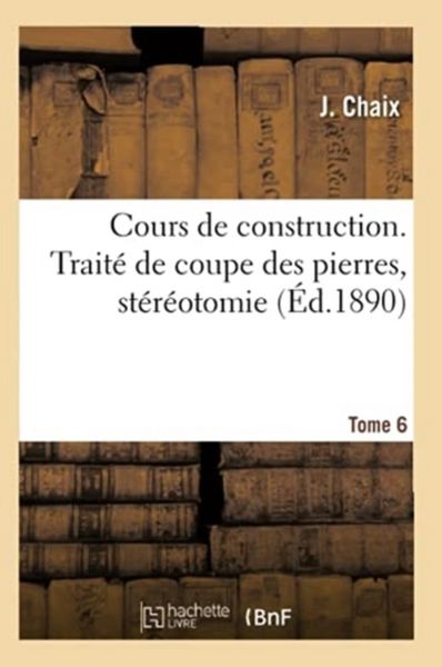 Produktbild: Cours de Construction. Trait&eacute; de Coupe Des Pierres, St&eacute;r&eacute;otomie