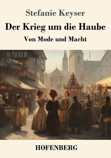 Der Krieg um die Haube, Taschenbuch von Stefanie Keyser, Henricus - Edition Deutsche Klassik, 9783743749719