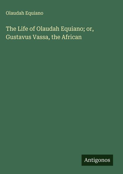 Produktbild: The Life of Olaudah Equiano; or, Gustavus Vassa, the African