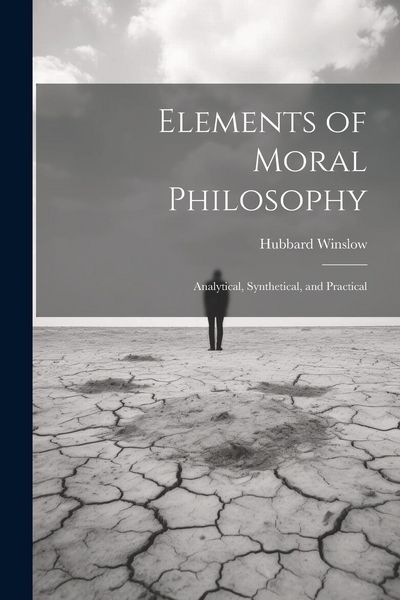 Produktbild: Elements of Moral Philosophy: Analytical, Synthetical, and Practical