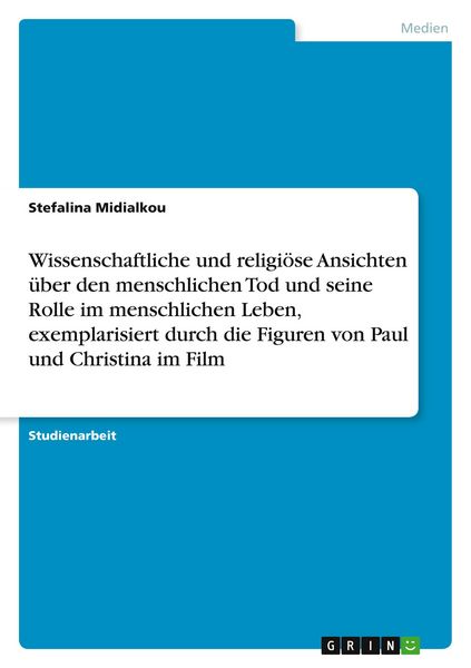 Produktbild: Wissenschaftliche und religi&ouml;se Ansichten &uuml;ber den menschlichen Tod und seine Rolle im menschlichen Leben, exemplarisiert durch die Figuren von Paul und Christina im Film