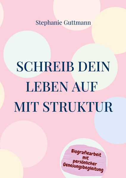 Schreib Dein Leben auf mit Struktur, Taschenbuch von Stephanie Guttmann, BoD – Books on Demand, 9783756210220