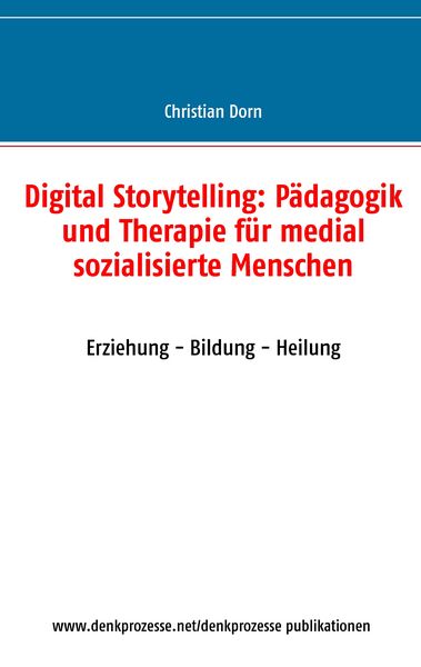 Produktbild: Digital Storytelling: P&auml;dagogik und Therapie f&uuml;r medial sozialisierte Menschen