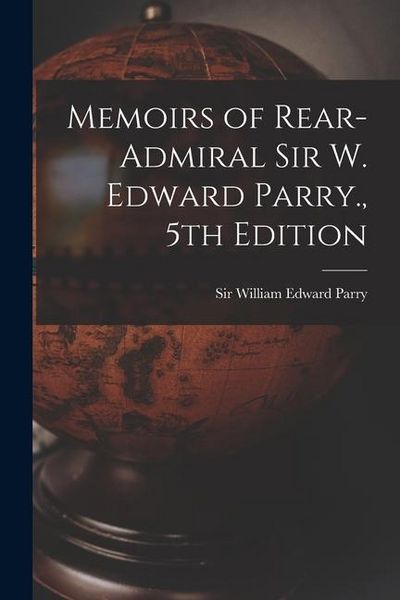 Produktbild: Memoirs of Rear-Admiral Sir W. Edward Parry., 5th Edition