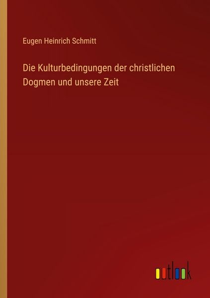 Produktbild: Die Kulturbedingungen der christlichen Dogmen und unsere Zeit