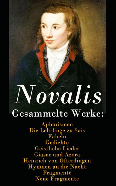 Produktbild: Gesammelte Werke: Aphorismen + Die Lehrlinge zu Sais + Fabeln + Gedichte + Geistliche Lieder + Giasar und Azora + Heinrich von Ofterdingen + Hymnen an