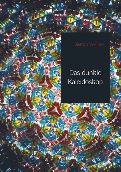 Produktbild: Dietrich W&ouml;lkert: Das dunkle Kaleidoskop