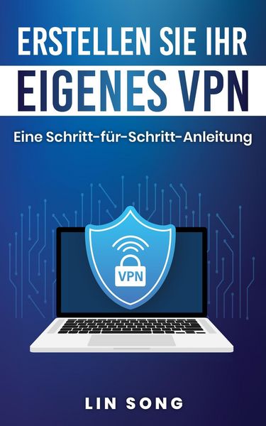 Produktbild: Erstellen Sie Ihr eigenes VPN: Eine Schritt-f&uuml;r-Schritt-Anleitung