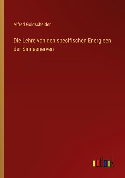 Die Lehre von den specifischen Energieen der Sinnesnerven, Taschenbuch von Alfred Goldscheider, Outlook, 9783368548995