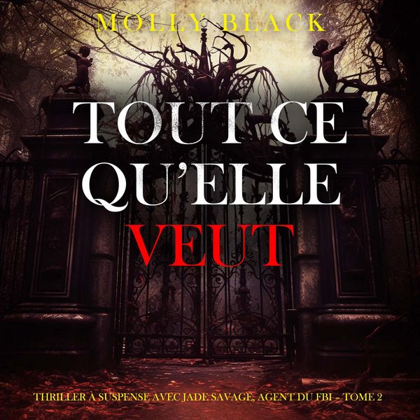 Produktbild: Tout ce qu'elle veut (Thriller &agrave; suspense avec Jade Savage, agent du FBI &ndash; Tome 2)