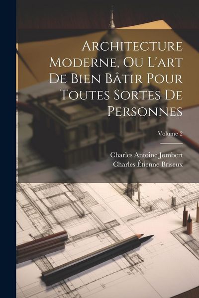 Produktbild: Architecture Moderne, Ou L'art De Bien B&acirc;tir Pour Toutes Sortes De Personnes; Volume 2