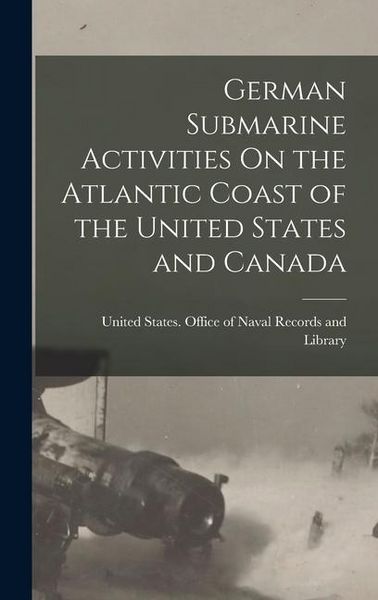 Produktbild: German Submarine Activities On the Atlantic Coast of the United States and Canada