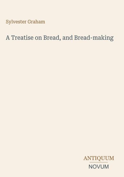 Produktbild: A Treatise on Bread, and Bread-making