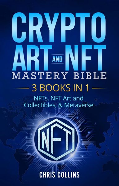Produktbild: Crypto Art & NFT Mastery Bible - 3 BOOKS IN 1 - NFTs, NFT Art and Collectibles, & Metaverse