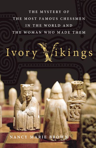 Produktbild: Ivory Vikings: The Mystery of the Most Famous Chessmen in the World and the Woman Who Made Them