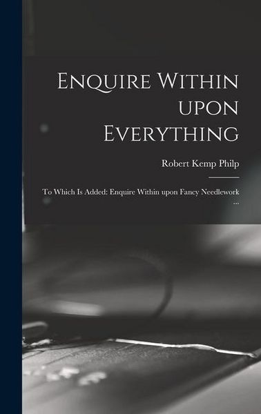 Produktbild: Enquire Within Upon Everything: to Which is Added: Enquire Within Upon Fancy Needlework ...