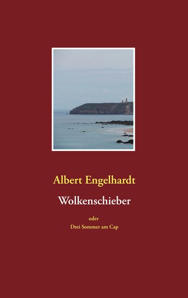 Wolkenschieber oder Drei Sommer am Cap, Taschenbuch von Albert Engelhardt, BoD – Books on Demand, 9783752828283