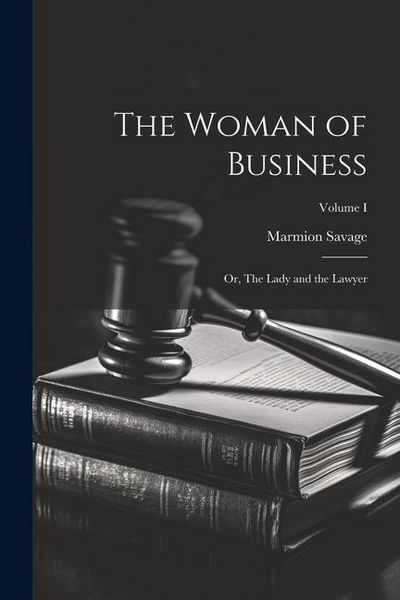Produktbild: The Woman of Business; or, The Lady and the Lawyer; Volume I