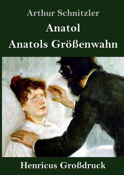 Anatol / Anatols Größenwahn (Großdruck), Gebundene Ausgabe von Arthur Schnitzler, Henricus - Edition Deutsche Klassik GmbH, Berlin, 978-3-8478-4297-2