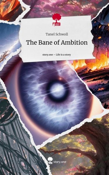 The Bane of Ambition. Life is a Story - story.one, Gebundene Ausgabe von Tanel Schwoll, Storylution, 978-3-7115-5082-8
