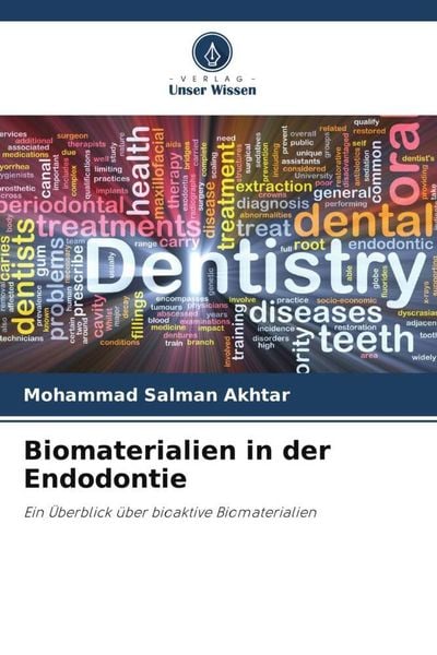 Biomaterialien in der Endodontie, Taschenbuch von Mohammad Salman Akhtar , Chandrakar Chaman , Sheeba Khan, Verlag Unser Wissen, 9786205226568